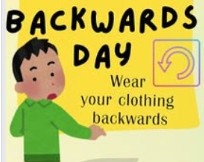 Backward Day Wear your clothing backwards